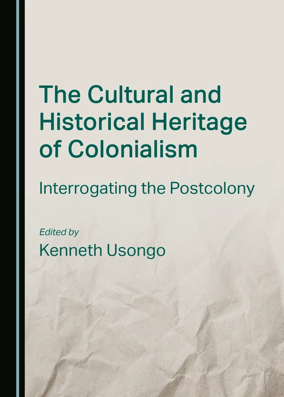 The Cultural and Historical Heritage of Colonialism: Interrogating the Postcolony