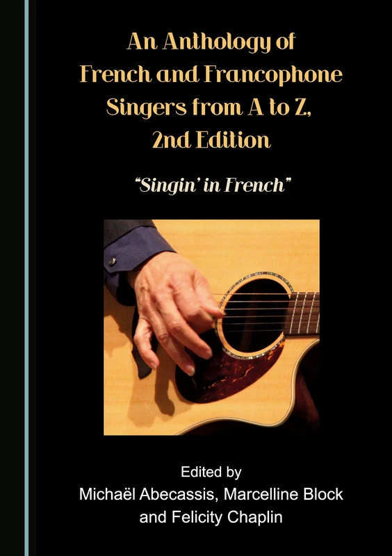 An Anthology of French and Francophone Singers, from A to Z, 2nd Edition: Singin' in French