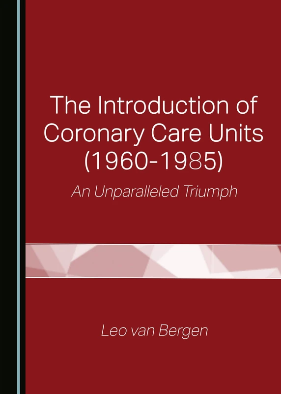 The Introduction of Coronary Care Units (1960-1985): An Unparalleled Triumph