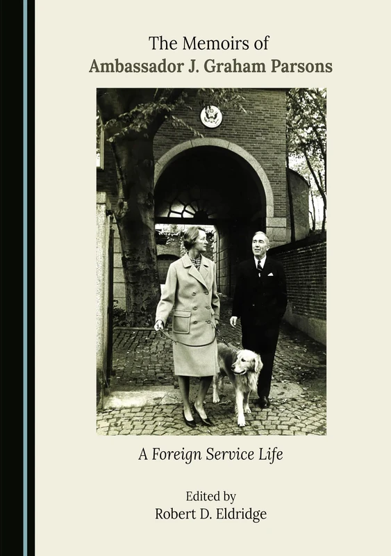 The Memoirs of Ambassador J. Graham Parsons: A Foreign Service Life
