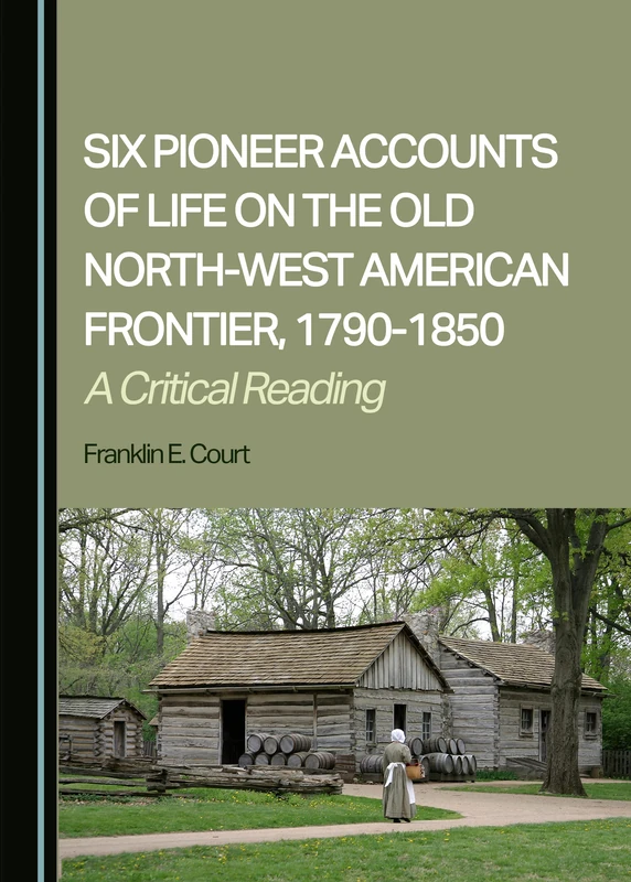 Six Pioneer Accounts of Life on the Old North-West American Frontier, 1790-1850: A Critical Reading
