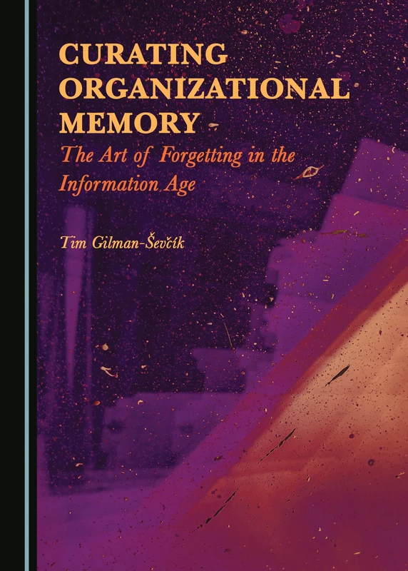 Curating Organizational Memory: The Art of Forgetting in the Information Age