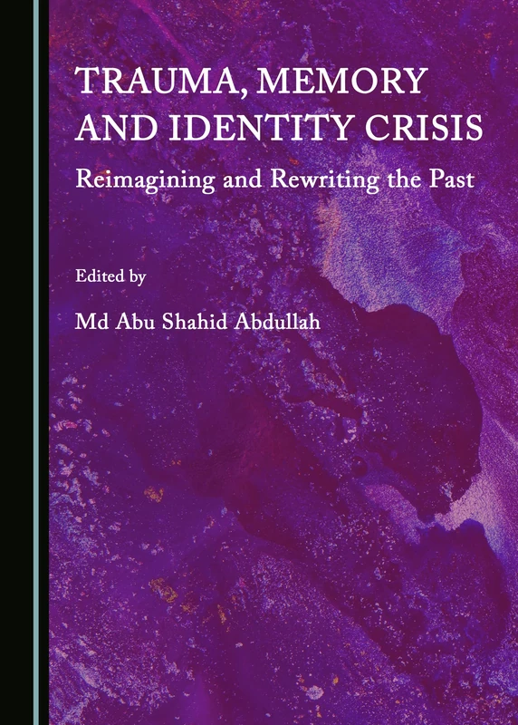 Trauma, Memory and Identity Crisis: Reimagining and Rewriting the Past