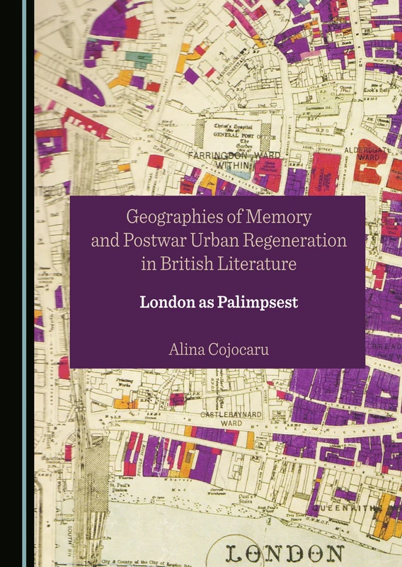 Geographies of Memory and Postwar Urban Regeneration in British Literature: London as Palimpsest