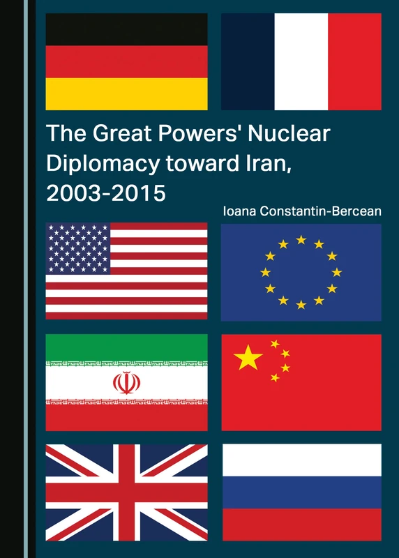 The Great Powers' Nuclear Diplomacy toward Iran, 2003-2015