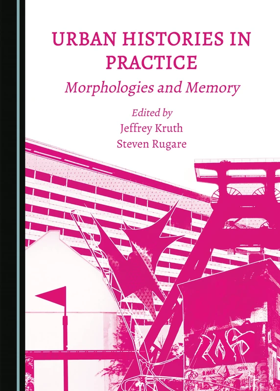 Urban Histories in Practice: Morphologies and Memory (The Arts, Design and Culture in Cities)