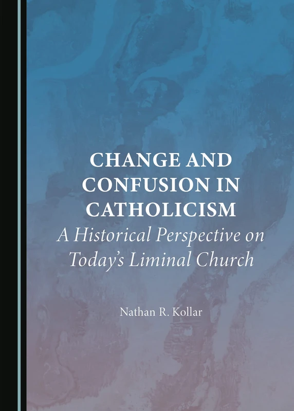 Change and Confusion in Catholicism: A Historical Perspective on Today’s Liminal Church