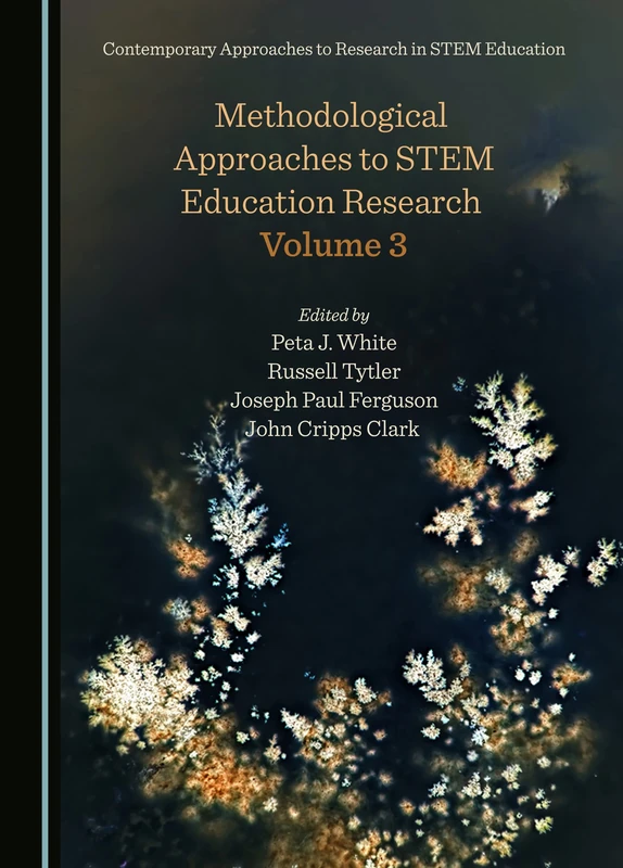 Methodological Approaches to STEM Education Research Volume 3 (Contemporary Approaches to Research in STEM Education)