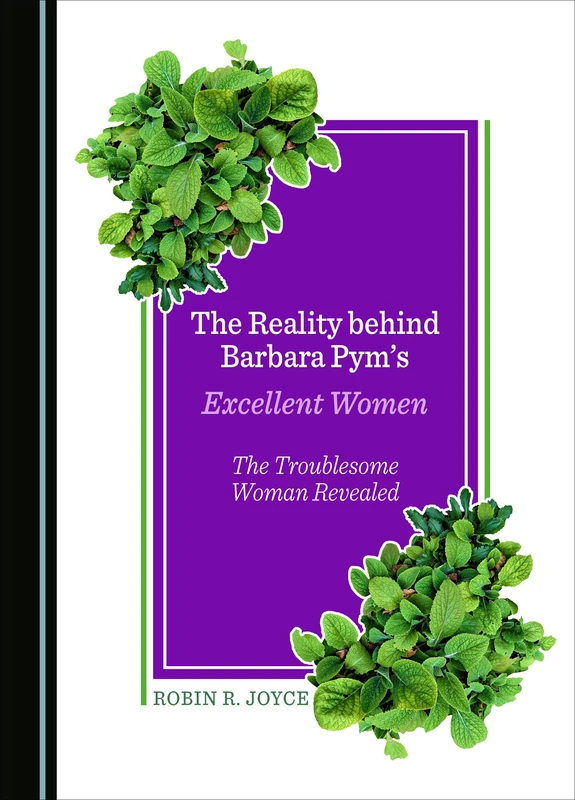 The Reality behind Barbara Pym’s Excellent Women: The Troublesome Woman Revealed