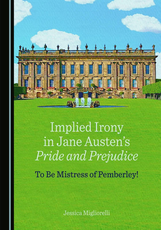 Implied Irony in Jane Austen's Pride and Prejudice: To Be Mistress of Pemberley!