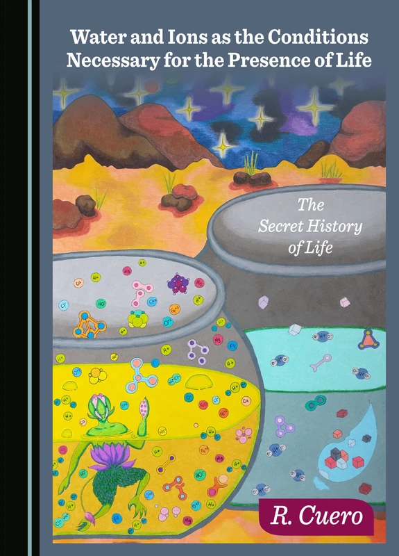 Water and Ions as the Conditions Necessary for the Presence of Life: The Secret History of Life