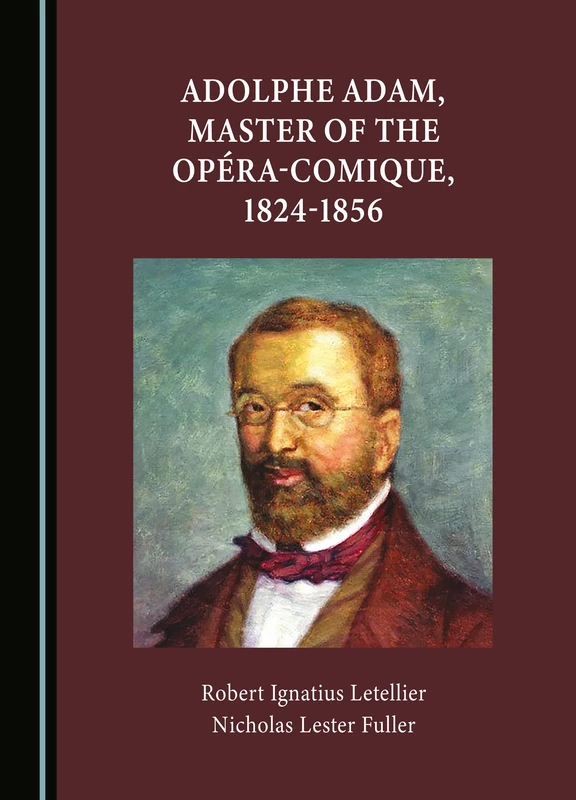 Adolphe Adam, Master of the Romantic Ballet and Opéra-Comique