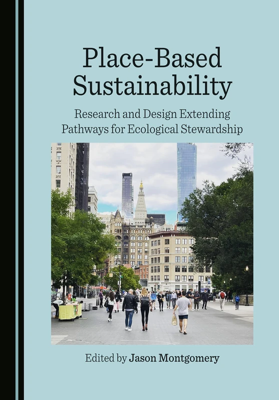 Place-Based Sustainability: Research and Design Extending Pathways for Ecological Stewardship (The Arts, Design and Culture in Cities)