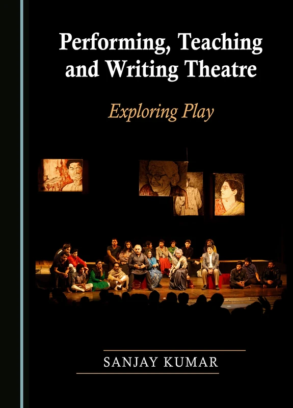 Performing, Teaching and Writing Theatre: Exploring Play