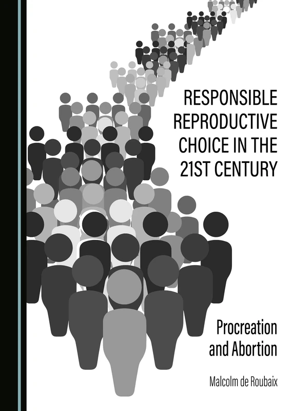Responsible Reproductive Choice in the 21st Century: Procreation and Abortion