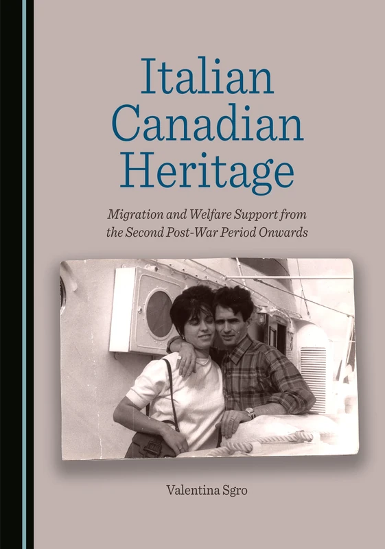 Italian Canadian Heritage: Migration and Welfare Support from the Second Post-War Period Onwards