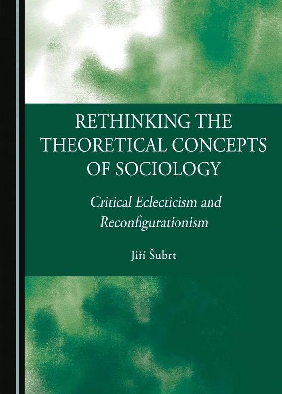Rethinking the Theoretical Concepts of Sociology: Critical Eclecticism and Reconfigurationism