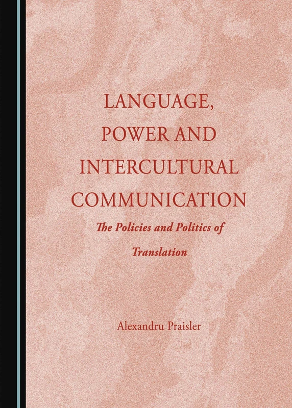Language, Power and Intercultural Communication: The Policies and Politics of Translation