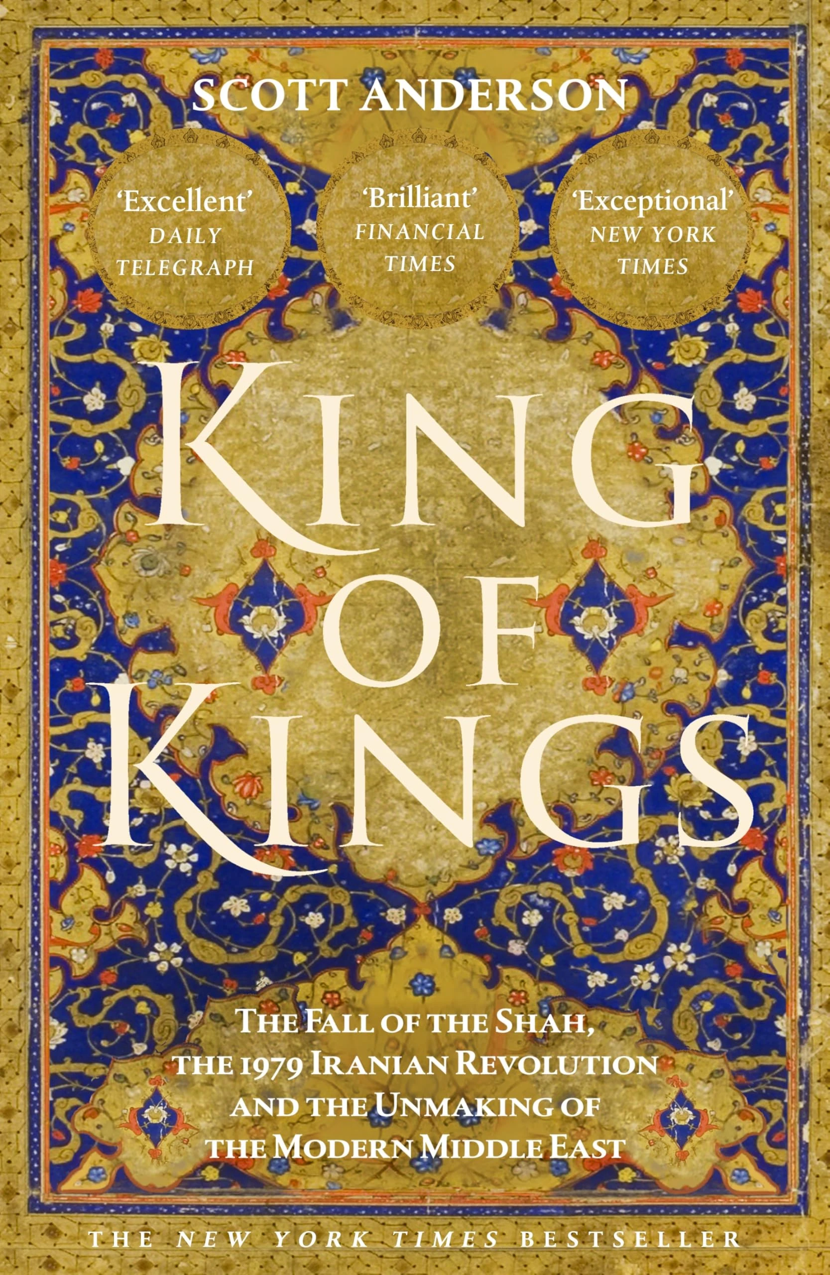 King of Kings: The Fall of the Shah, the 1979 Iranian Revolution and the Unmaking of the Modern Middle East