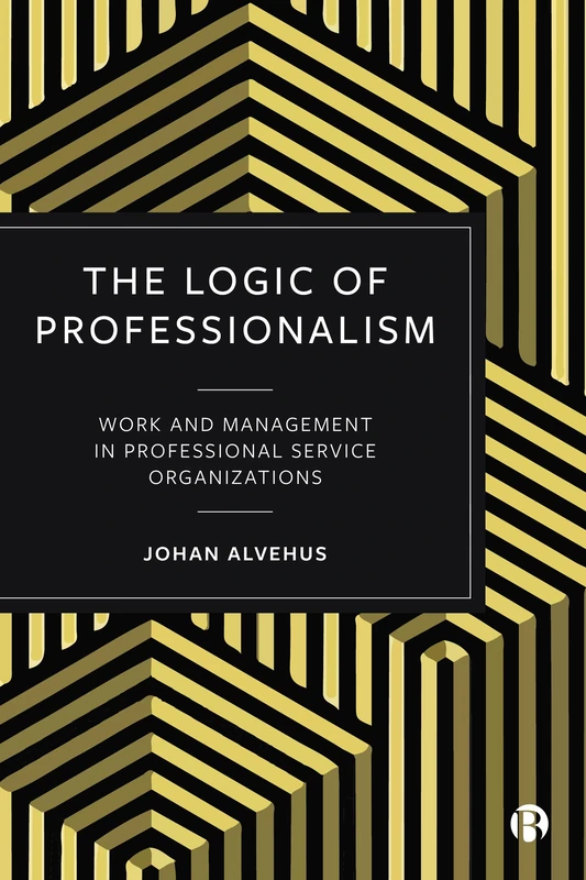 The Logic of Professionalism: Work and Management in Professional Service Organizations - Image 1