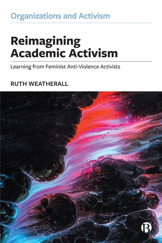 Reimagining Academic Activism: Learning from Feminist Anti-Violence Activists (Organizations and Activism)