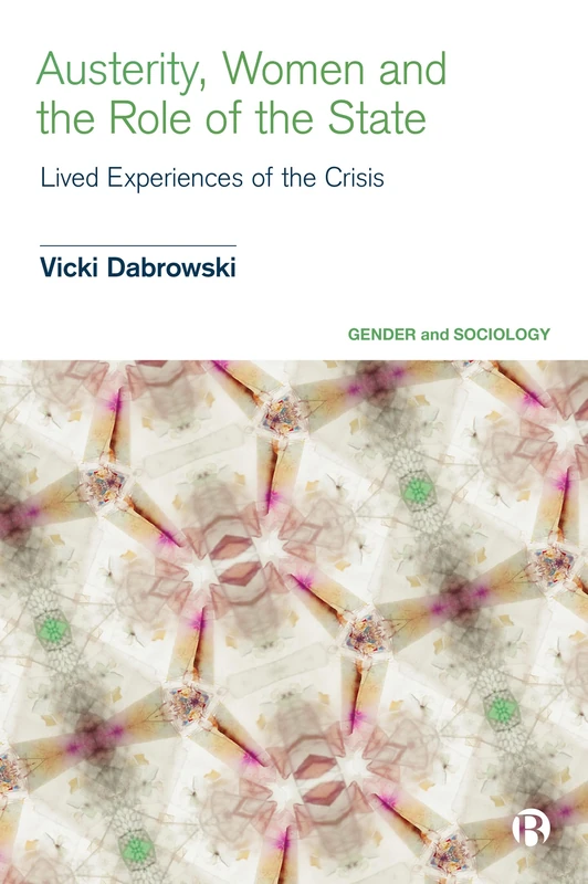 Austerity, Women and the Role of the State: Lived Experiences of the Crisis (Gender and Sociology)