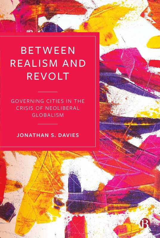 Between Realism and Revolt: Governing Cities in the Crisis of Neoliberal Globalism