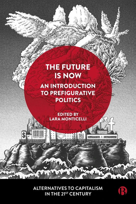 The Future Is Now: An Introduction to Prefigurative Politics (Alternatives to Capitalism in the 21st Century) - Image 1