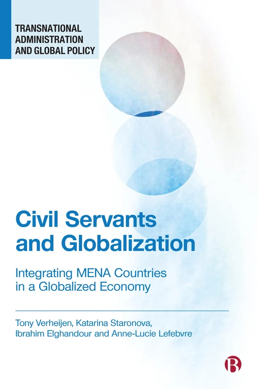 Civil Servants and Globalization: Integrating MENA Countries in a Globalized Economy (Transnational Administration and Global Policy)
