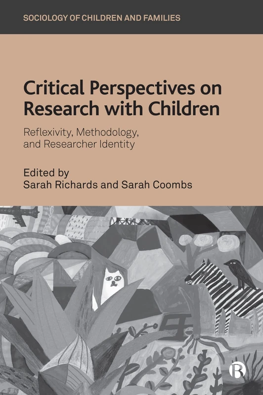 Critical Perspectives on Research with Children: Reflexivity, Methodology, and Researcher Identity (Sociology of Children and Families)