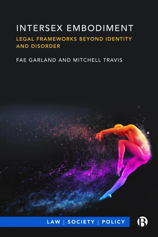 Intersex Embodiment: Legal Frameworks beyond Identity and Disorder (Law, Society, Policy)