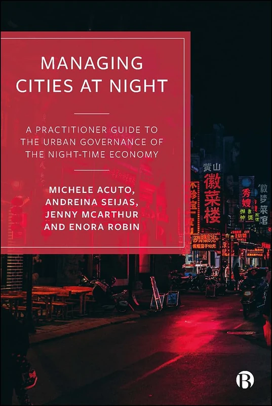 Managing Cities at Night: A Practitioner Guide to the Urban Governance of the Night-Time Economy - Image 1