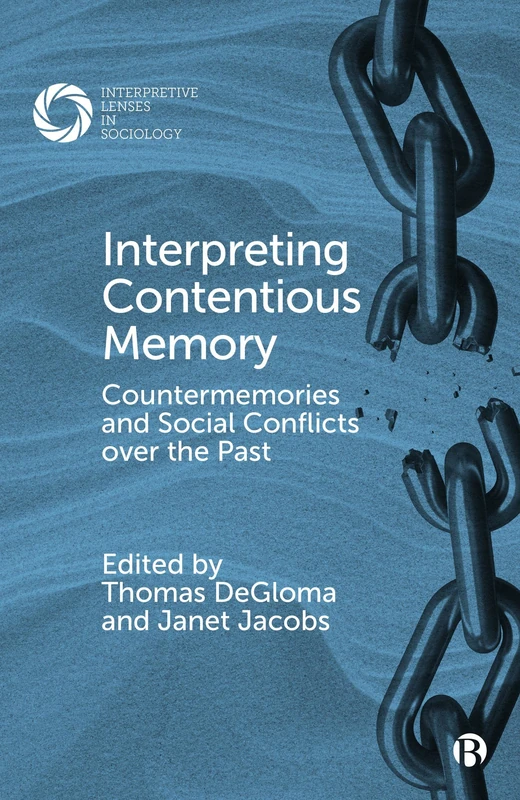 Interpreting Contentious Memory: Countermemories and Social Conflicts over the Past (Interpretive Lenses in Sociology)