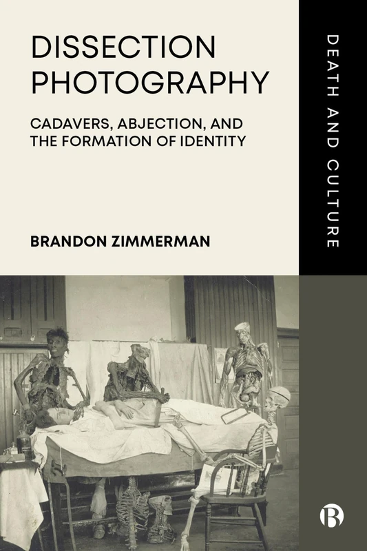 Dissection Photography: Cadavers, Abjection, and the Formation of Identity (Death and Culture)