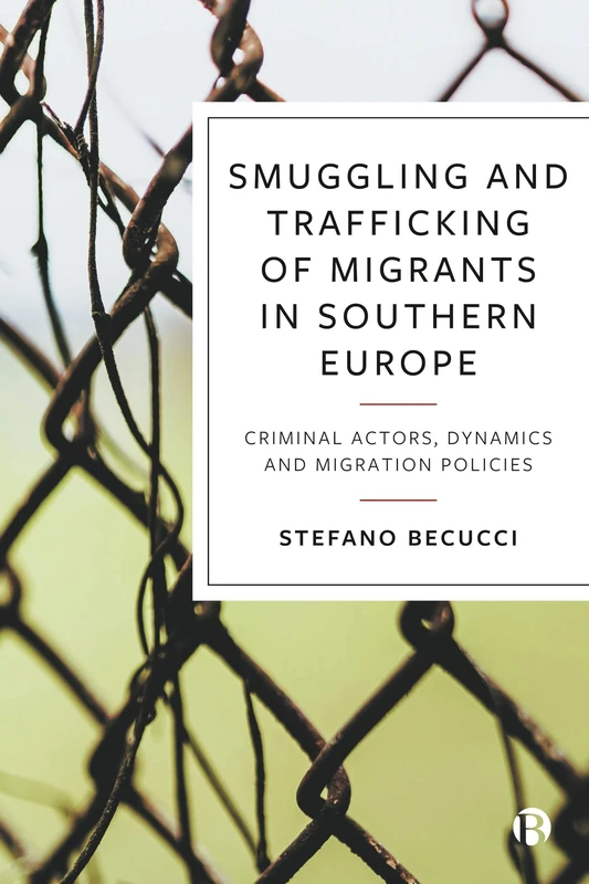 Smuggling and Trafficking of Migrants in Southern Europe: Criminal Actors, Dynamics and Migration Policies