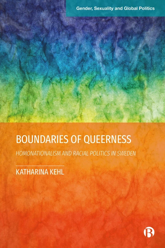Boundaries of Queerness: Homonationalism and Racial Politics in Sweden (Gender, Sexuality and Global Politics)