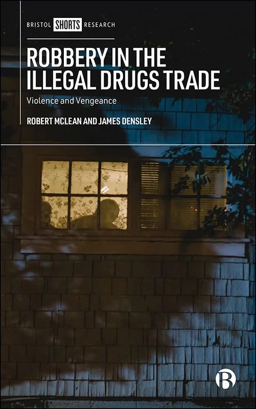 Robbery in the Illegal Drugs Trade: Violence and Vengeance (Bristol Shorts Research)