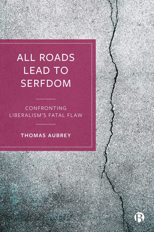 All Roads Lead to Serfdom: Confronting Liberalism’s Fatal Flaw - Image 1