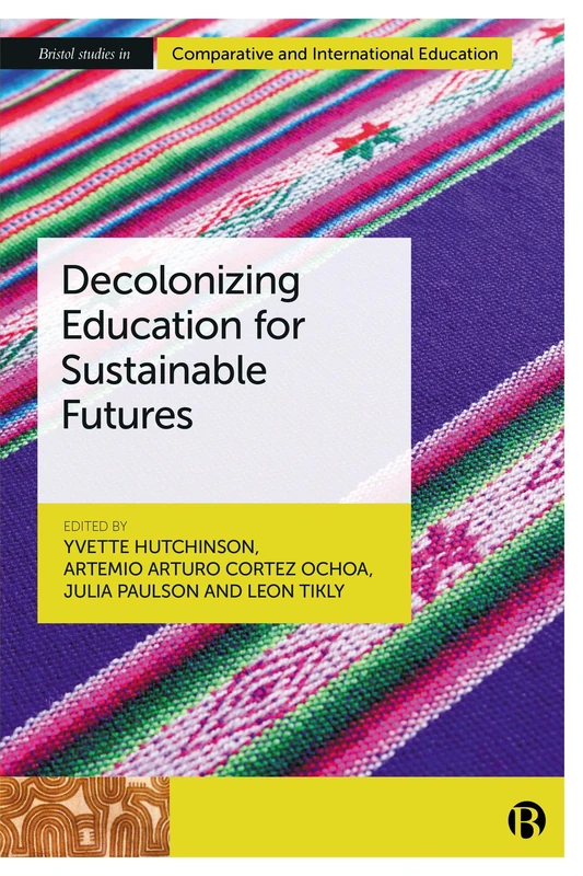 Decolonizing Education for Sustainable Futures (Bristol Studies in Comparative and International Education)