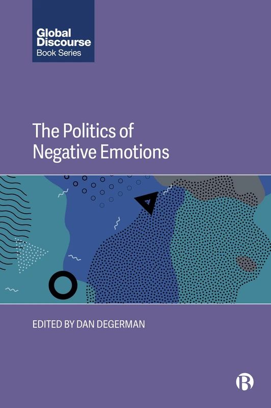 The Politics of Negative Emotions (Global Discourse)
