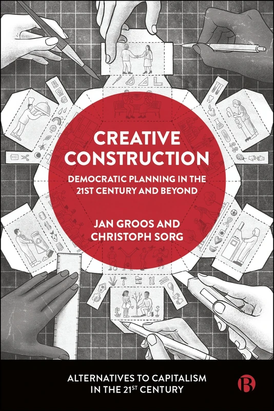 Creative Construction: Democratic Planning in the 21st Century and Beyond (Alternatives to Capitalism in the 21st Century) - Image 1