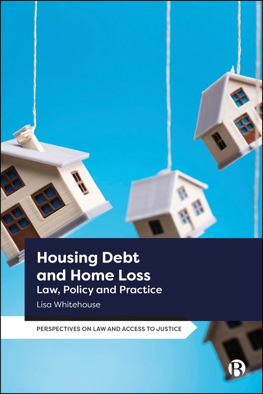 Housing Debt and Home Loss: Law, Policy and Practice (Perspectives on Law and Access to Justice)