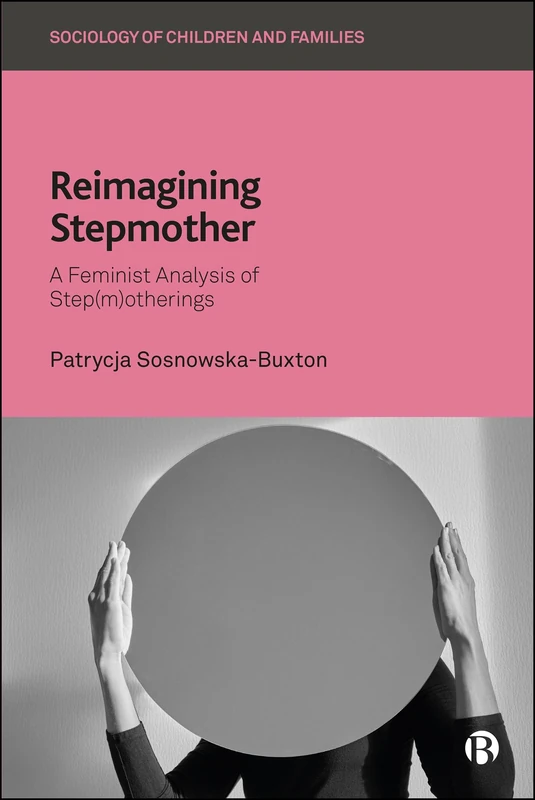 Reimagining Stepmother: A Feminist Analysis of Step(m)otherings (Sociology of Children and Families)