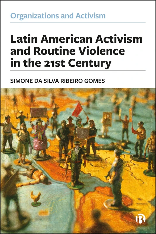 Latin American Activism and Routine Violence in the 21st Century (Organizations and Activism)