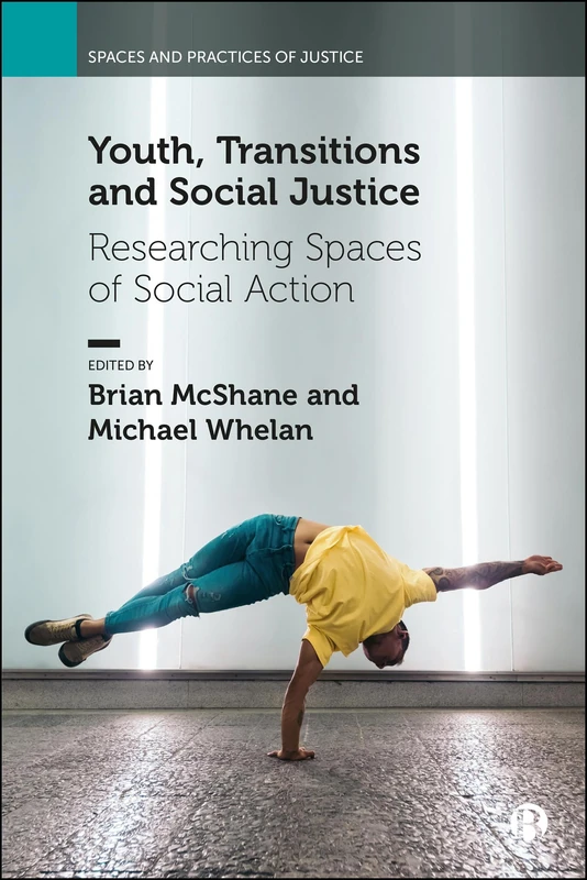 Youth, Transitions and Social Justice: Researching Spaces of Social Action (Spaces and Practices of Justice)
