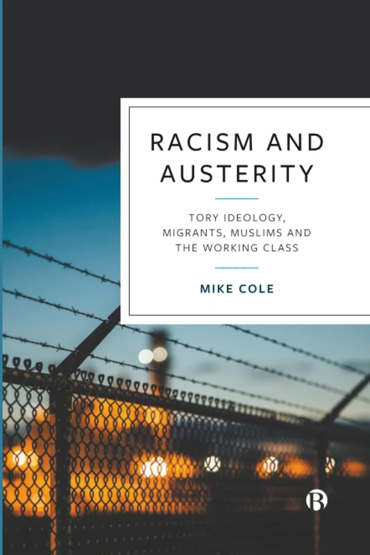 Racism and Austerity: Tory Ideology, Migrants, Muslims and the Working Class