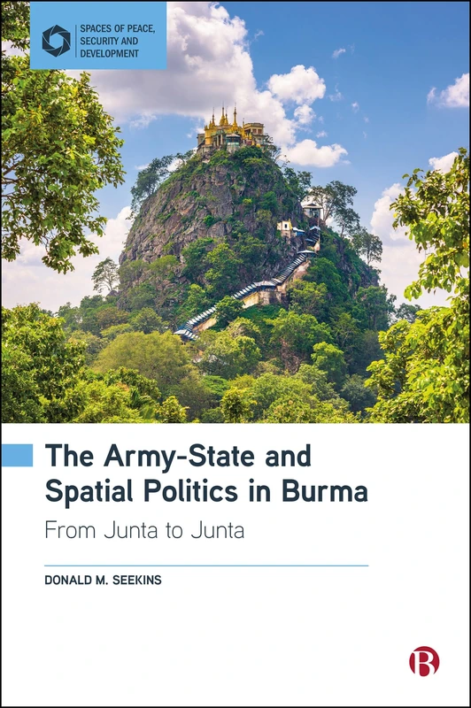 The Army-State and Spatial Politics in Burma: From Junta to Junta (Spaces of Peace, Security and Development)