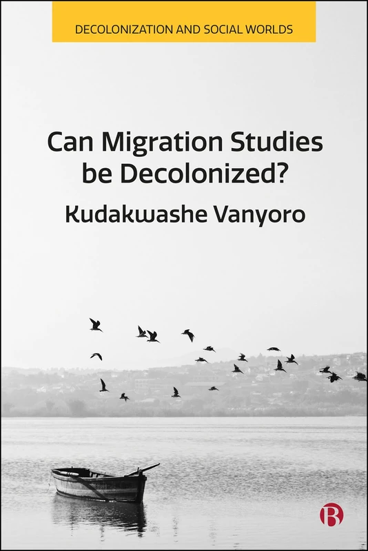 Can Migration Studies be Decolonized? (Decolonization and Social Worlds)