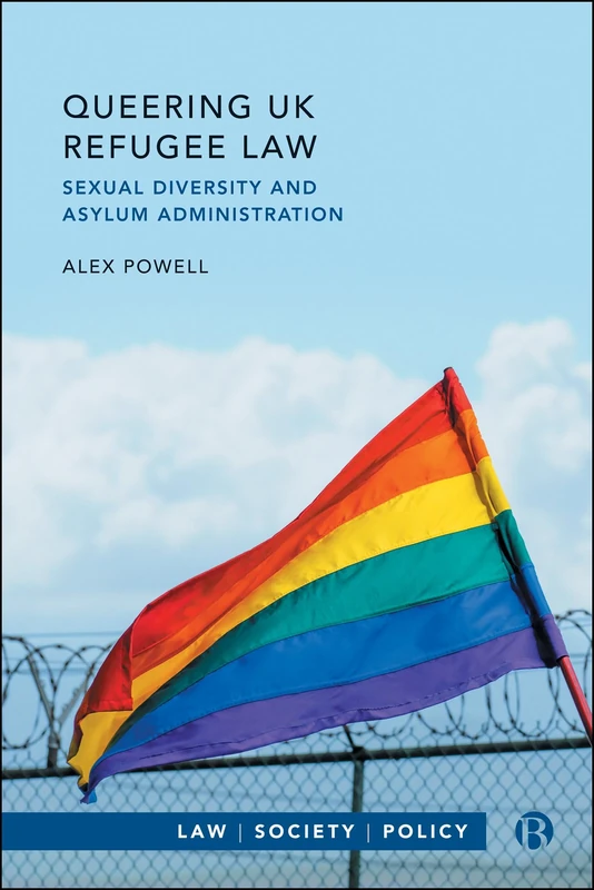 Queering UK Refugee Law: Sexual Diversity and Asylum Administration (Law, Society, Policy)