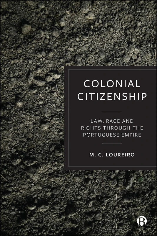 Colonial Citizenship: Law, Race and Rights through the Portuguese Empire